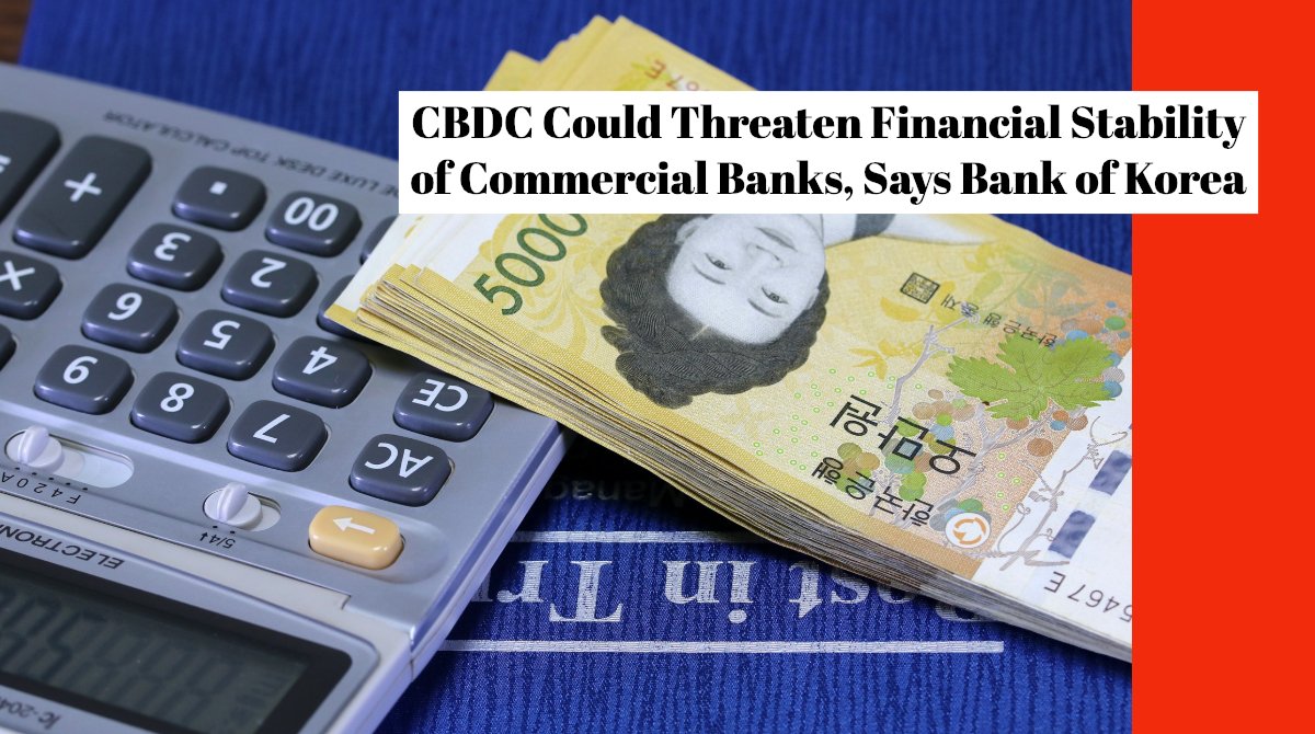 CBDC Could Threaten Financial Stability of Commercial Banks, Says Bank of Korea