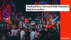 Thailand Moves Forward With Tokenized Digital Securities