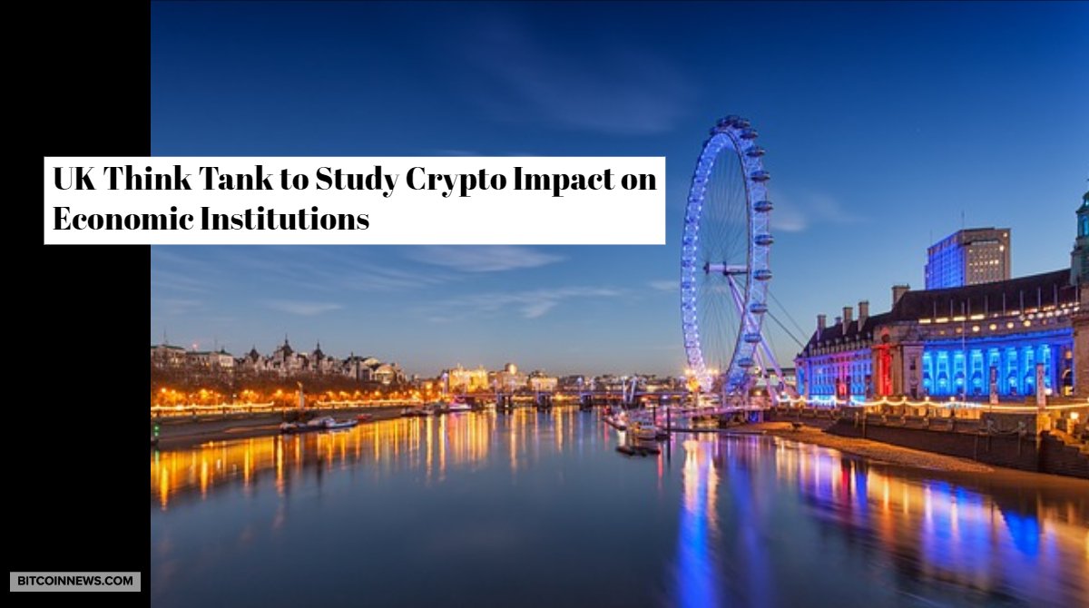 UK Think Tank to Study Crypto Impact on Economic Institutions
