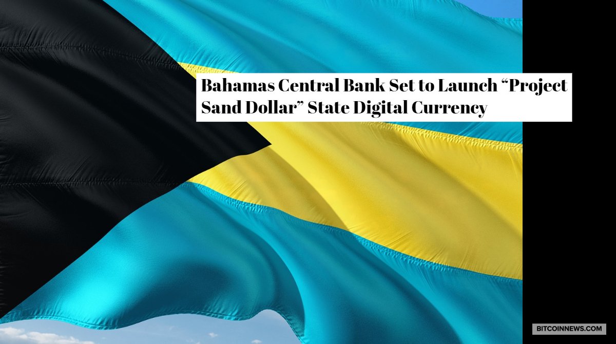 Bahamas Central Bank Set to Launch "Project Sand Dollar" State Digital Currency