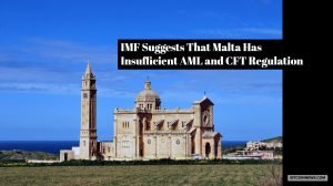 IMF Suggests That Malta Has Insufficient AML and CFT Regulation