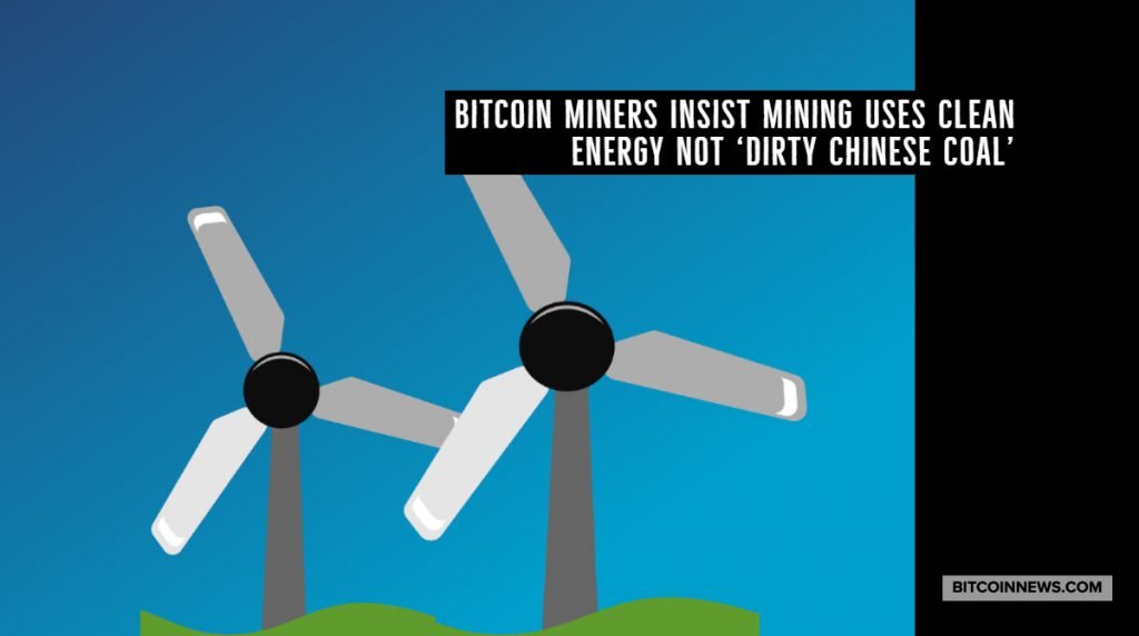 Bitcoin Miners Insist Mining Uses Clean Energy Not 'Dirty Chinese Coal'