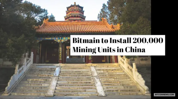 Bitmain to Install 200,000 Mining Units in China